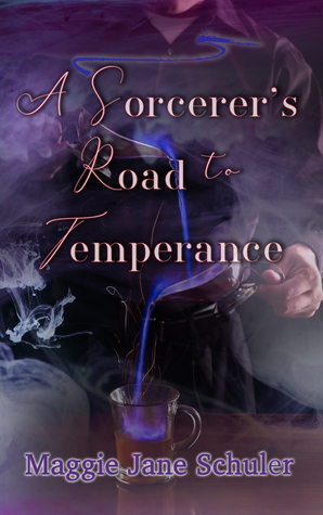 A Sorcerer's Road to Temperance by Maggie Jane Schuler