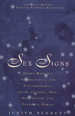 Sex Signs: Every Woman's Astrological, Psychological Guide to Love, Men, Sex, Anger, and Personal Power by Judith Bennett