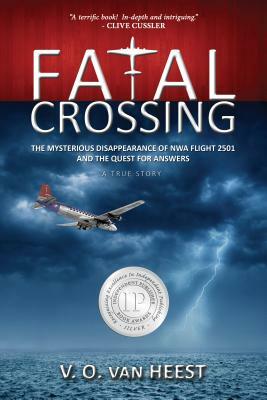 Fatal Crossing: The Mysterious Disappearance of Nwa Flight 2501 and the Quest for Answers by V. O. Van Heest