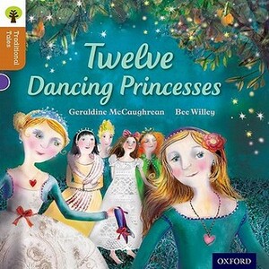 Twelve Dancing Princesses by Bee Willey, Nikki Gamble, Pam Dowson, Geraldine McCaughrean