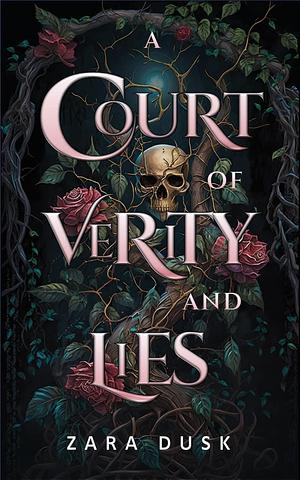 A Court of Verity and Lies: A spicy enemies to lovers fae fantasy romance by Zara Dusk, Zara Dusk