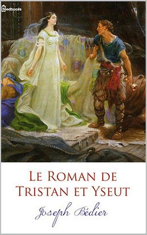 Le Roman de Tristan et Yseut by Joseph Bédier, Joseph Bédier