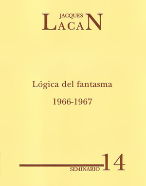 Seminario 14: Lógica del fantasma 1966-1967 by Jacques Lacan