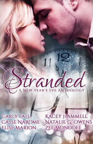 Stranded: A New Year's Eve Anthology by Casse NaRome, Natalie G. Owens, Zee Monodee, Kacey Hammell, Carly Fall, Elise Marion