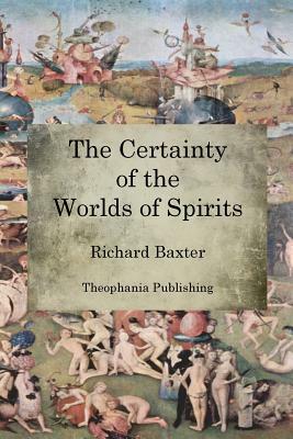 The Certainty of the Worlds of Spirits by Richard Baxter