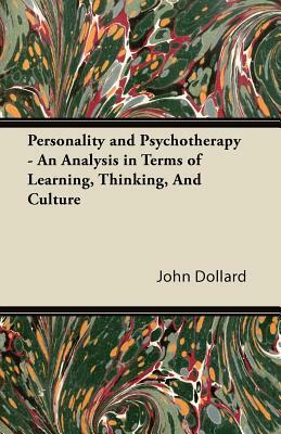 Personality and Psychotherapy - An Analysis in Terms of Learning, Thinking, and Culture by John Dollard