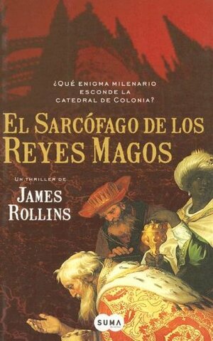 El Sarcofago de los Reyes Magos by James Rollins