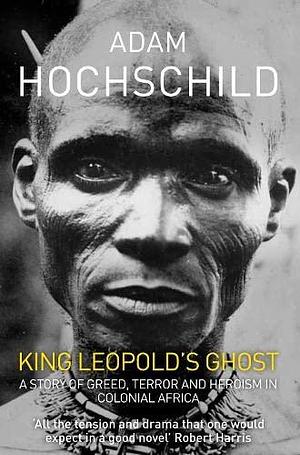 King Leopolds Ghost by Adam Hochschild, Adam Hochschild