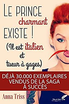 Le prince charmant existe ! Il est italien et tueur à gages by Anna Triss