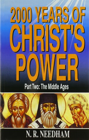 2,000 Years of Christ's Power, Part Two: The Middle Ages by Nicholas R. Needham