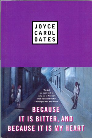 Because It Is Bitter, and Because It Is My Heart by Joyce Carol Oates