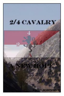 2/4 Cavalry: A New Hope by Eric L. Johnson
