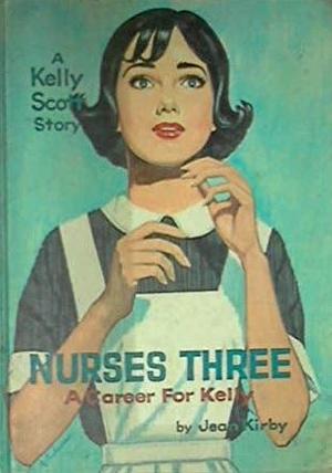 Nurses Three: A Career for Kelly by Jean Kirby