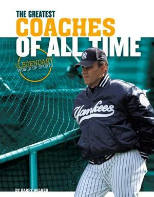 Greatest Coaches of All Time by Barry Wilner