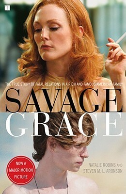Savage Grace (Movie Tie-in): The True Story of Fatal Relations in a Rich and Famous American Family by Natalie Robins
