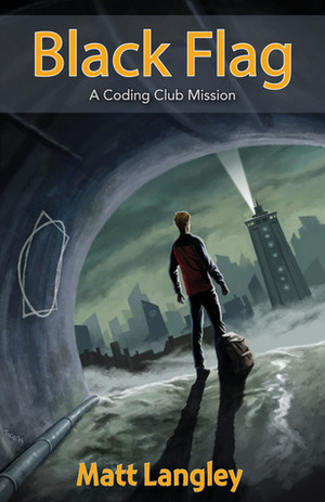 Coding Club Black Flag: A Coding Club Mission by Matt Langley