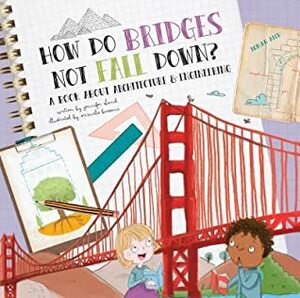 How Do Bridges Not Fall Down? by Srimalie Bassani, Jennifer Shand