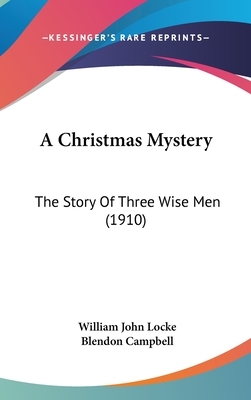 A Christmas Mystery: The Story of Three Wise Men (1910) by William John Locke