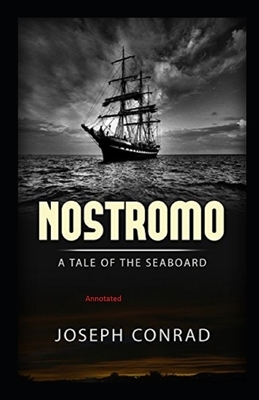 Nostromo, a Tale of the Seaboard Annotated by Joseph Conrad