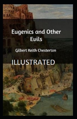 Eugenics and Other Evils Illustrated by G. K. Chesterton