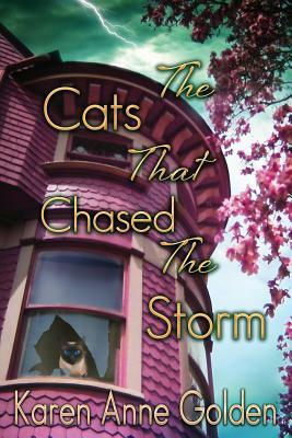 The Cats That Chased the Storm by Karen Anne Golden