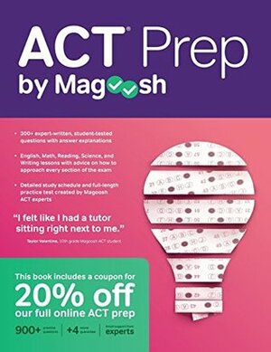 ACT Prep by Magoosh: ACT Prep Guide with Study Schedules, Practice Questions, and Strategies to Improve Your Score by Magoosh