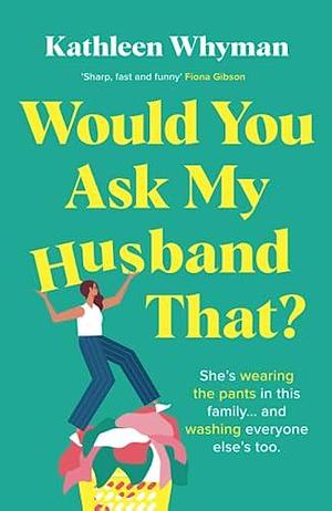 Would You Ask My Husband That by Kathleen Whyman, Kathleen Whyman