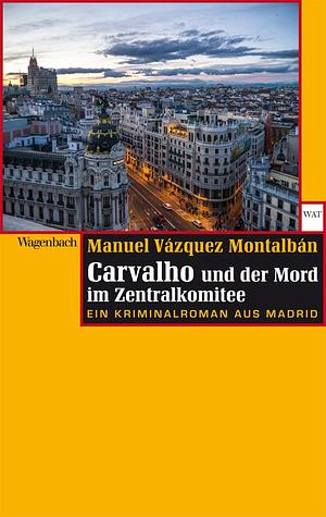 Carvalho und der Mord im Zentralkommitee by Manuel Vázquez Montalbán