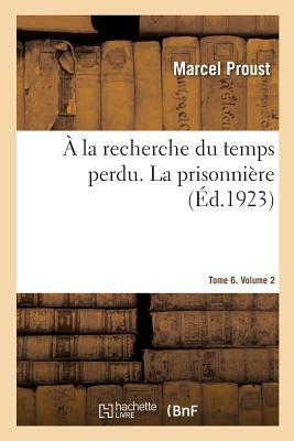 À la recherche du temps perdu. La prisonnière. Tome 6. Volume 2 by Marcel Proust
