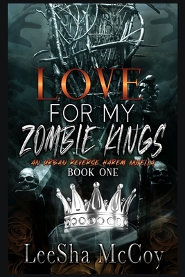 Love For My Zombie Kings: A Reverse Harem Romance by LeeSha McCoy