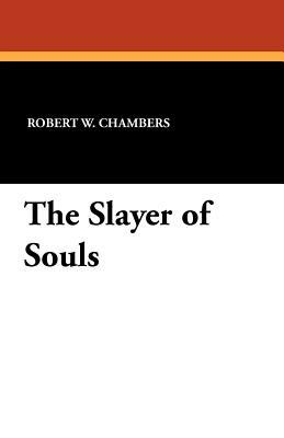 The Slayer of Souls by Robert W. Chambers