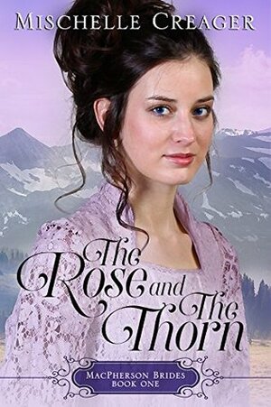 The Rose and The Thorn by Mischelle Creager