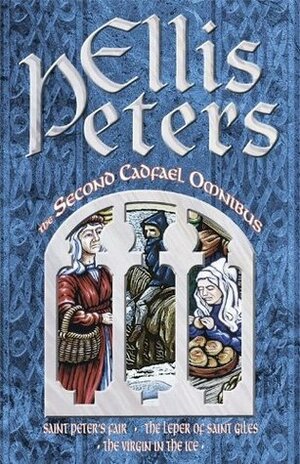 Second Cadfael Omnibus: St.Peter's Fair / Leper of St.Giles / Virgin in the Ice by Ellis Peters