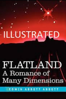 Flatland: A Romance of Many Dimensions Illustrated by Edwin A. Abbott