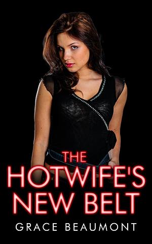 The hotwife's new belt  by Grace Beaumont