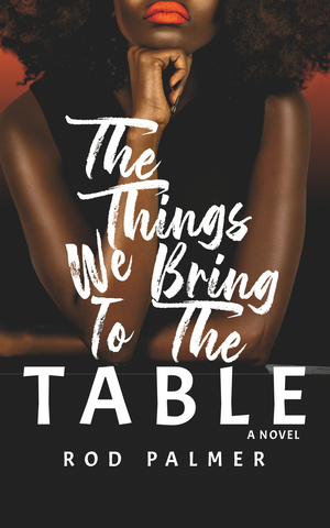 The Things We Bring To The Table by Rod Palmer