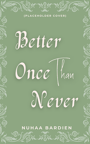 Better Once Than Never by Nuhaa Bardien