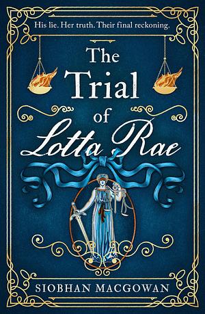 The Trial of Lotta Rae by Siobhan MacGowan