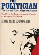 The Politician: The Life and Times of Lyndon Johnson: The Drive for Power, from the Frontier to Master of the Senate by Ronnie Dugger