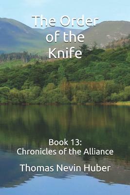 The Order of the Knife: Book 13: Chronicles of the Alliance by Thomas Nevin Huber