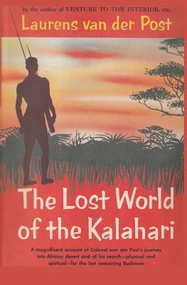 The Lost World of the Kalahari by Laurens Van Der Post