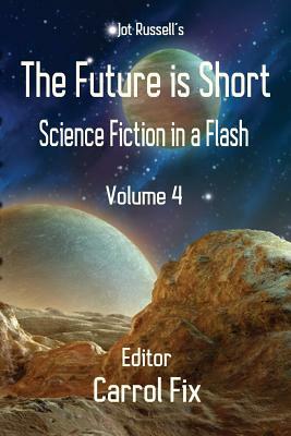 The Future is Short: Science Fiction in a Flash by Carrol Fix