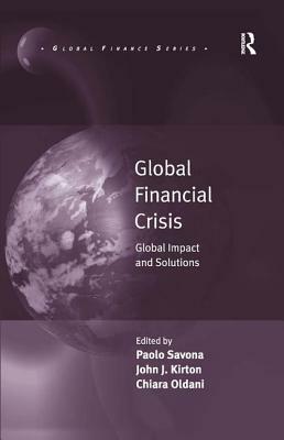 Global Financial Crisis: Global Impact and Solutions by Chiara Oldani, Paolo Savona