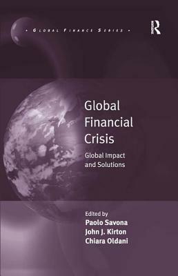 Global Financial Crisis: Global Impact and Solutions by Paolo Savona, Chiara Oldani