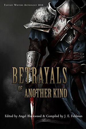Betrayals of Another Kind by Angel Blackwood, J.E. Feldman