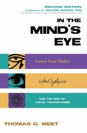 In the Mind's Eye: Visual Thinkers, Gifted People with Dyslexia and Other Learning Difficulties, Computer Images and the Ironies of Creativity by Thomas G. West
