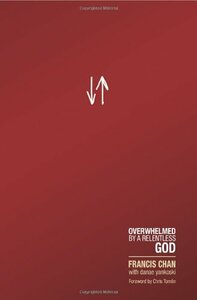 Crazy Love: Overwhelmed by a Relentless God by Francis Chan