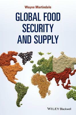 Global Food Security and Supply by Wayne Martindale