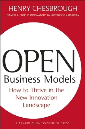 Open Business Models: How To Thrive In The New Innovation Landscape by Harvard Business School Press, Henry Chesbrough