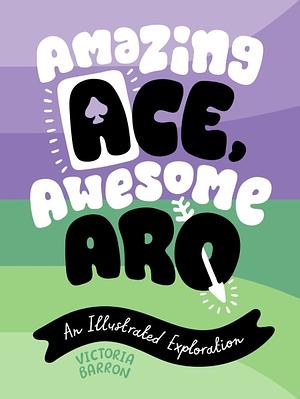 Amazing Ace, Awesome Aro: An Illustrated Exploration by Victoria Barron
